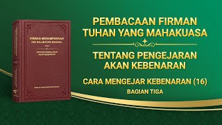 Firman Tuhan | "Cara Mengejar Kebenaran (16)" (Bagian Tiga)