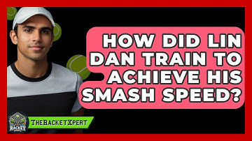 How Did Lin Dan Train To Achieve His Smash Speed? - The Racket Xpert