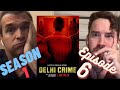 DELHI CRIME - SEASON 1 EPISODE 6 REACTION!!