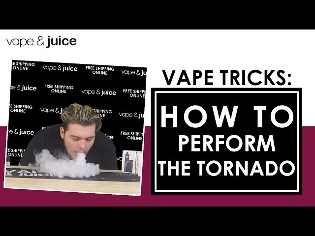 How To Perform The Tornado Tutorial | Vape & Juice