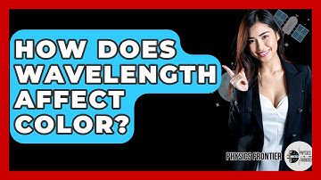 How Does Wavelength Affect Color? - Physics Frontier