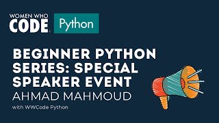 Beginner Python Series: Special Speaker Event: Ahmad Mahmoud