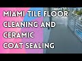 Miami Tile Floor Cleaning and Ceramic Coat sealing