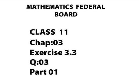 Maths Federal board class 11 Chapter 03 Ex 3.3 Q.03 (Part 01) #mathematicsfbise
