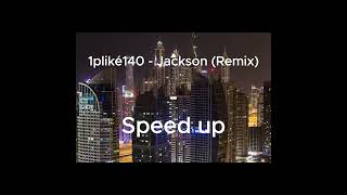 1pliké140 - Jackson (Remix) (speed up)