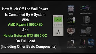 How Much Power A System With AMD Ryzen 9 9950X3D &amp; Nvidia RTX 5080 OC Consumes From The Wall Socket