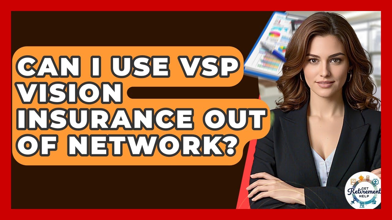 Can I Use VSP Vision Insurance Out Of Network? - Get Retirement Help