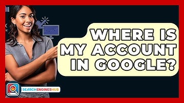 Where Is My Account In Google? - SearchEnginesHub.com