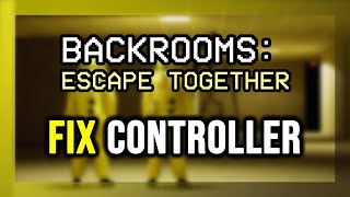 How to FIX Backrooms Escape Together Controller/Gamepad Not Working on PC
