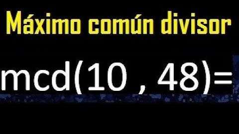 mcd 10 y 48 , maximo comun divisor , como se halla , ejemplos