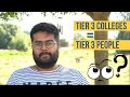 Tier 3 Colleges = Tier 3 People = Tier 3 Life (HINDI)