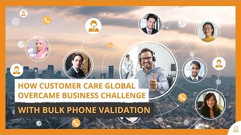 How Customer Care Global Transformed Their Operations with Bulk Phone Validation