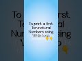 Print 10 natural numbers using Looping statements