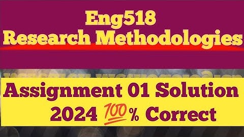 Eng518 Research Methodologies| Assignment 1 solution 2024|100% Correct Solution|@Study With Awan.
