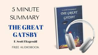 5 minute summary of The Great Gatsby by F. Scott Fitzgerald | Free Audiobook