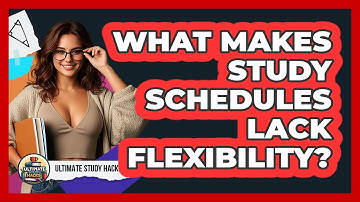 What Makes Study Schedules Lack Flexibility? - Ultimate Study Hacks