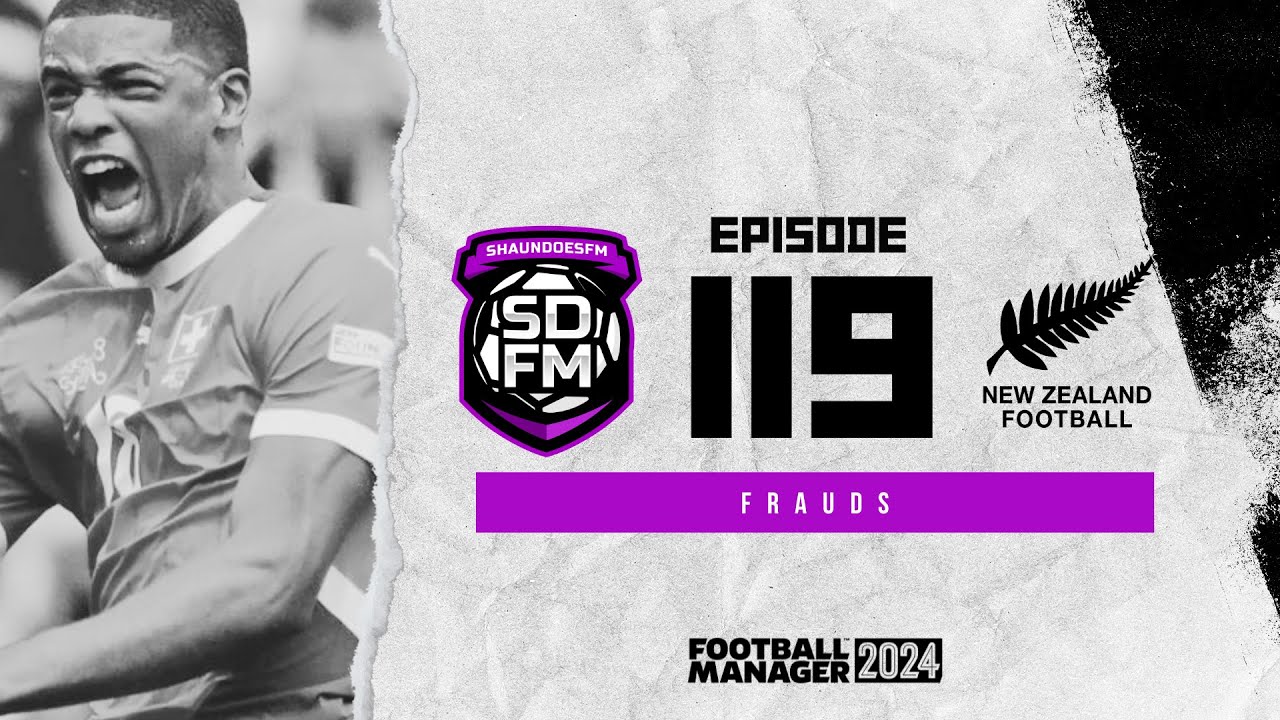 FRAUDS - NZ BUILD A NATION FM24 | Episode 119 | Football Manager 2024 ...