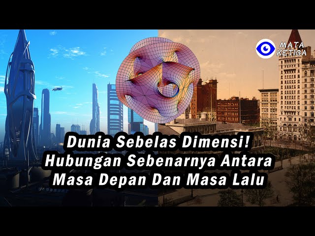 *Dunia Sebelas Dimensi!* Hubungan Sebenarnya Antara Masa Depan dan Masa Lalu class=