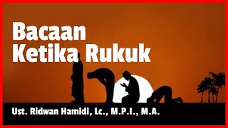 Bacaan Ketika Rukuk | Ust. Ridwan Hamidi, Lc., M.P.I., M.A.