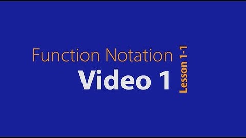 Lesson 1-1 Video 1 Function Notation