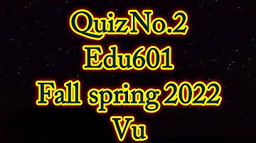 Quiz no.2 edu601 fall spring 2022||Exams Solutions Finder(Master Ghulam Abbas)