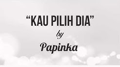 Papinka - Kau Pilih Dia (Lirik + Chord)  - Durasi: 4:32. 