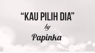 Papinka - Kau Pilih Dia (Lirik   Chord)