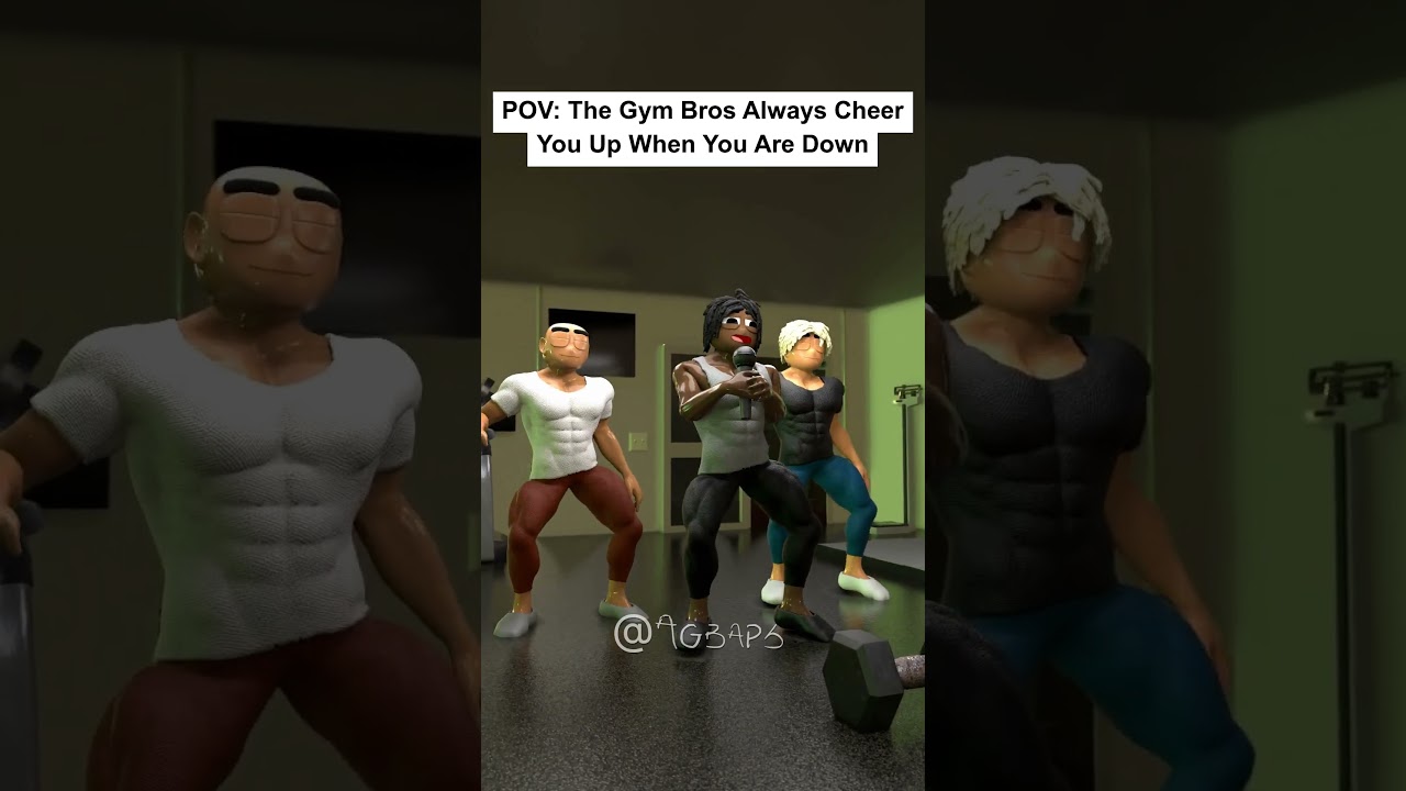 POV: The Gym Bros Always Cheer You Up When You Are Down