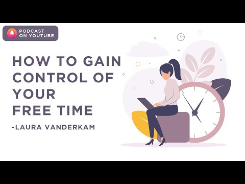 How to gain control of your free time | Laura Vanderkam