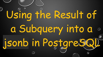 Using the Result of a Subquery into a jsonb in PostgreSQL