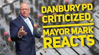 Danbury PD Criticized For Not Being Transparent Mayor Boughton Reacts