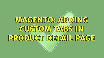 Magento: Adding Custom Tabs in Product Detail Page (2 Solutions!!)