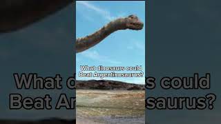 What Dinosaurs Can Beat Argentinosaurus