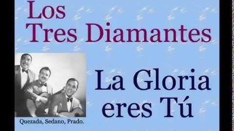 Los Tres Diamantes:  La Gloria Eres Tú  -  (letra y acordes)