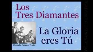 Video thumbnail of "Los Tres Diamantes:  La Gloria Eres Tú  -  (letra y acordes)"