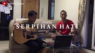 UTOPIA - SERPIHAN HATI (Akustik Cover)