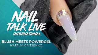 Blush Meets Powergel - Natalia Nail Talk Live