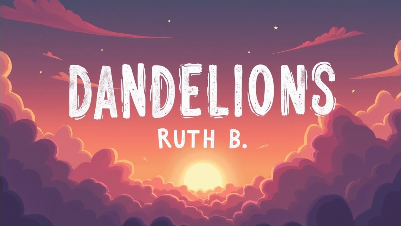 Dandelions – Ruth B. (Lyrics) | Soulful & Tender Pop Ballad Lyric Video 2025