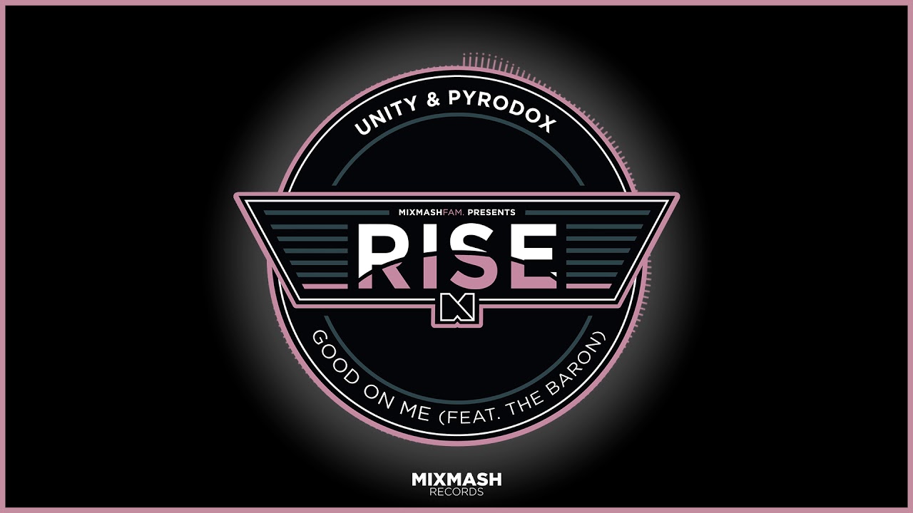 Unity & Pyrodox - Good On Me (Feat. The Baron)