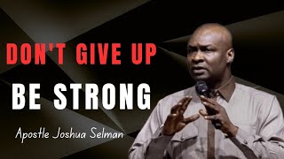 Don't Give Up Be Strong In the Lord | Apostle Joshua Selman Don't Give Up Be Strong In the Lord | Apostle Joshua Selman