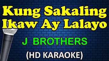 KUNG SAKALING IKAW AY LALAYO - J Brothers (HD Karaoke)