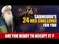 SADHGURU&#39;S 24 HRS CHALLENGE For You | Comment “YES” If You Accept It | Sadhguru