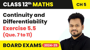 Continuity and Differentiability - Exercise 5.5 (Que. 7 to 11) | Class 12 Maths Ch 5 | CBSE 2025-26