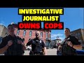 Cops get owned by the best investigative journalist in the business best of cops getting trolled 1a