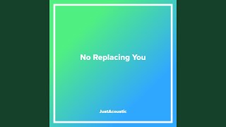 No Replacing You