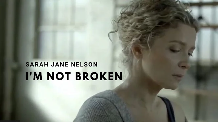 Sarah Jane Nelson - I'm Not Broken (Official Video)