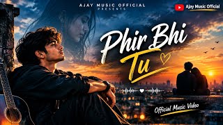 Phir Bhi Tu |   | Ajay Music  | New Hindi Romantic Song 2026