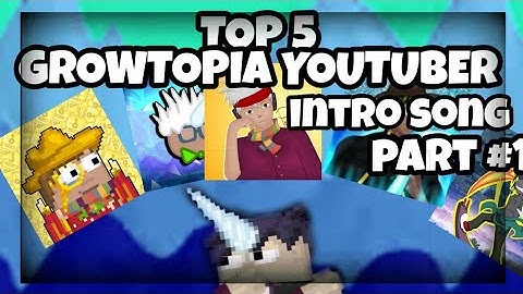 GROWTOPIA intro youtuber song 2019 top 5 #part1 |peterW lehnwa REGNARSHD aiuto and zachcotton