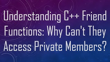Understanding C+ +  Friend Functions: Why Can