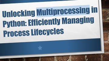 Unlocking Multiprocessing in Python: Efficiently Managing Process Lifecycles